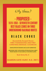 Downloadable PDF :  (My Version) Proposed- 1619-1850 - Seventeeth Century Best Black Cooks on Three Underground Railroad Routes (Successfully Escaped Slaves) First Thanksgiving and First Christmas Emanuel Cookbook