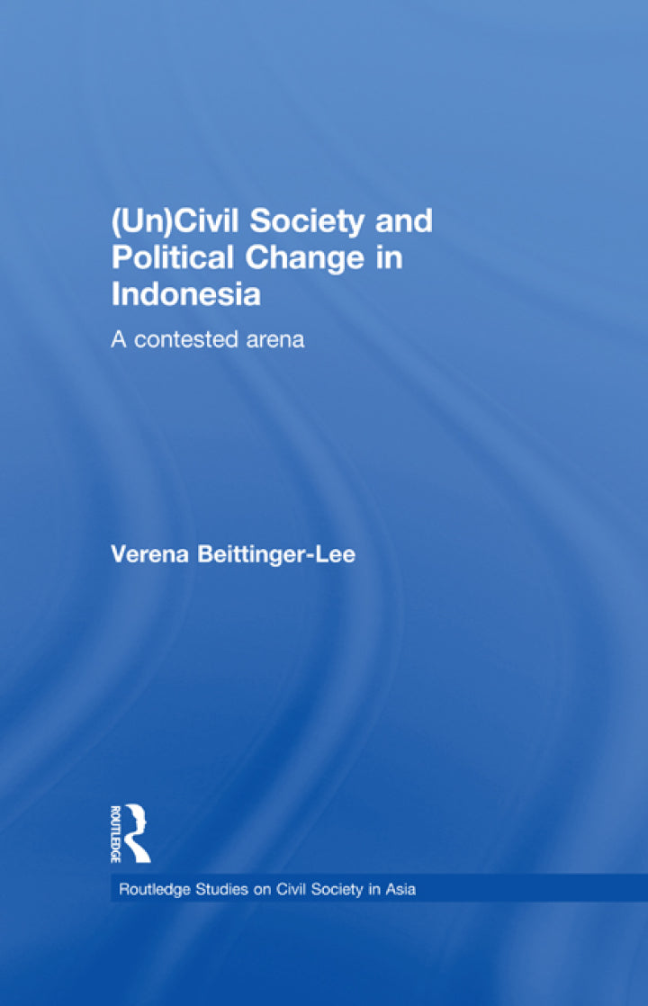 Downloadable PDF :  (Un) Civil Society and Political Change in Indonesia 1st Edition A Contested Arena